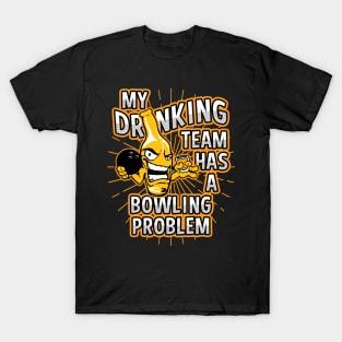 My Drinking Team Has A Bowling Problem T-Shirt